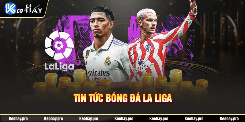 Tin tức bóng đá cup Laliga