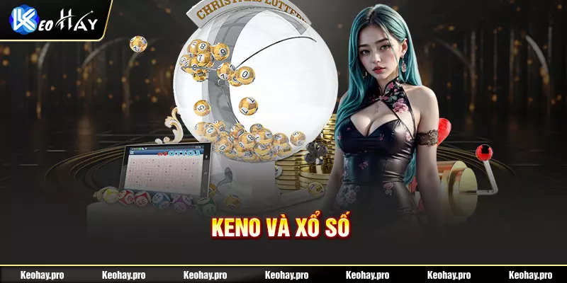 Keno và xổ sổ tỷ lệ trả thưởng cao