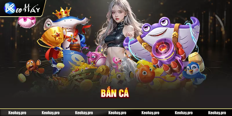 Bắn cá online keohay.pro