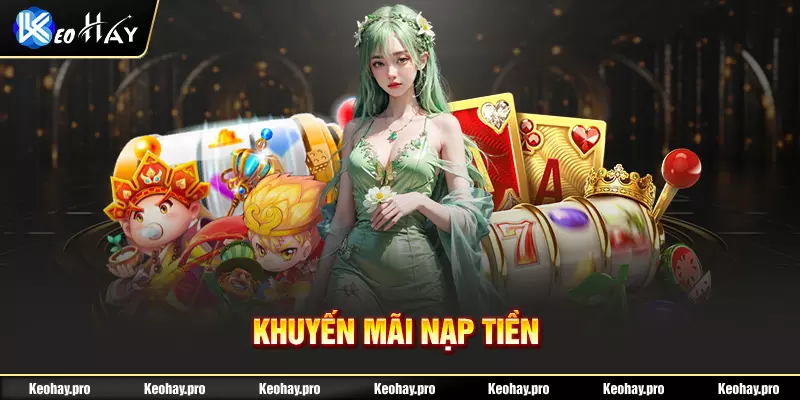 Lý do khuyến mãi nạp tiền keohay được nhiều bet thủ ưa chuộng