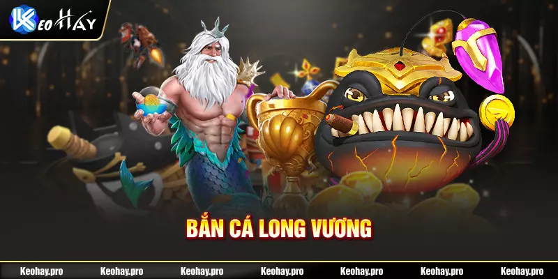 Keohay bắn cá long vương