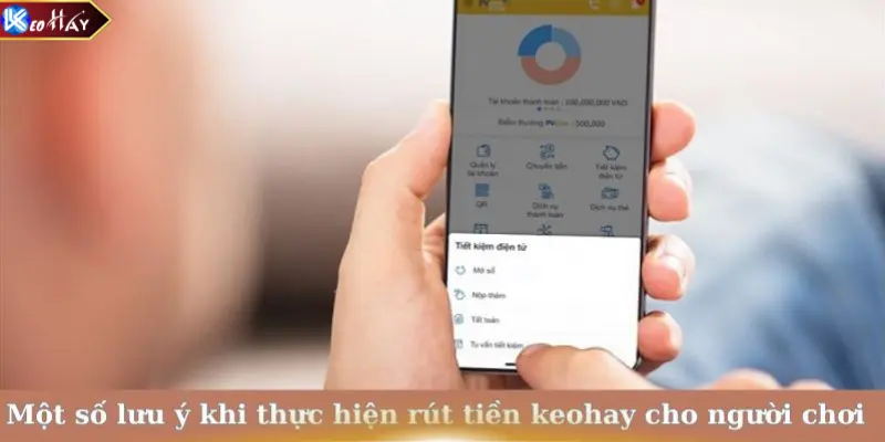 Một số lưu ý khi thực hiện rút tiền Keohay cho người chơi