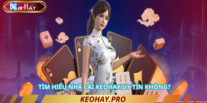 Tìm hiểu nhà cái Keohay uy tin không 