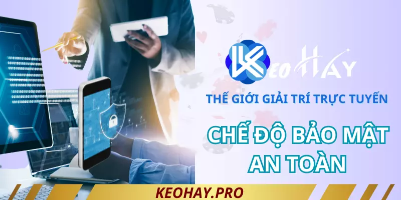 Chế độ bảo mật an toàn tại keohay casino