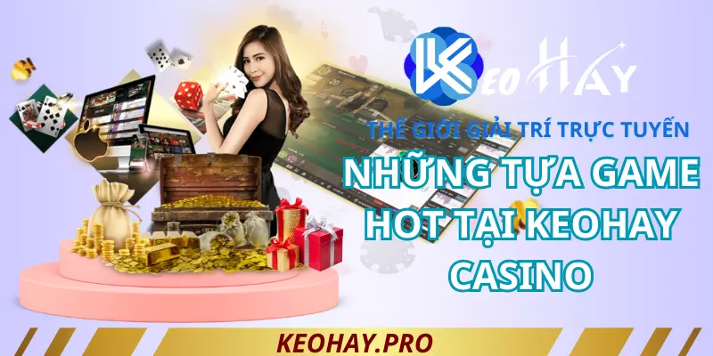 Kho game giải trí đổi thưởng tại Keohay casino