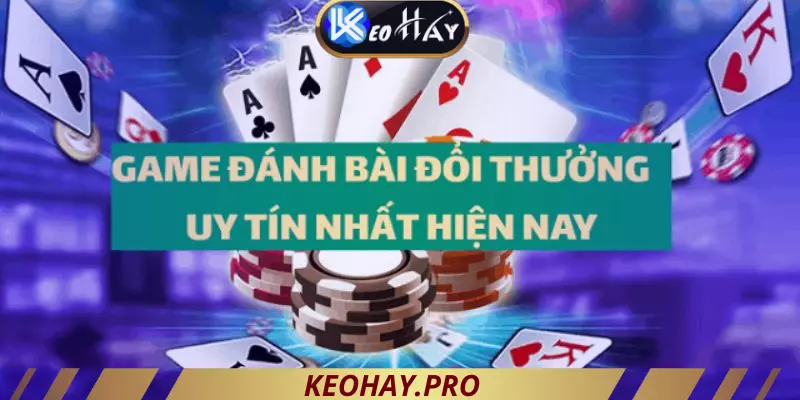 Một số tựa game bài làm nên tên tuổi của sân chơi keohay