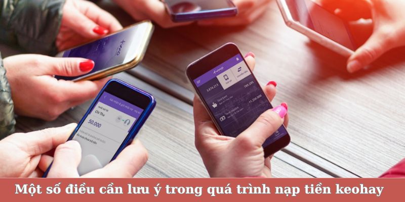 Một số điều cần lưu ý trong quá trình nạp tiền keohay