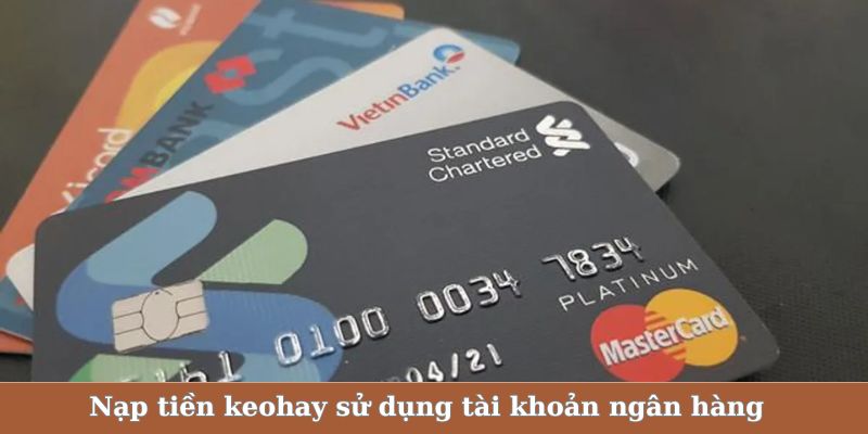 Nạp tiền keohay bằng cách sử dụng tài khoản ngân hàng